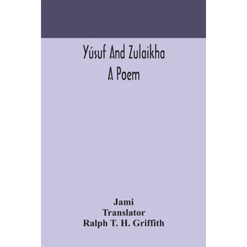 Yúsuf And Zulaikha: A Poem
