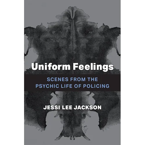 Uniform Feelings: Scenes from the Psychic Life of Policing