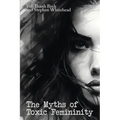 The Myths of Toxic Femininity