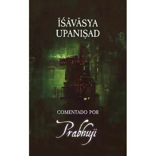 Ishavasya Upanishad Comentado por Prabhuji