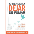Aprender a dejar de fumar: Cómo dejar de fumar y vivir libre de adicción a la nicotina