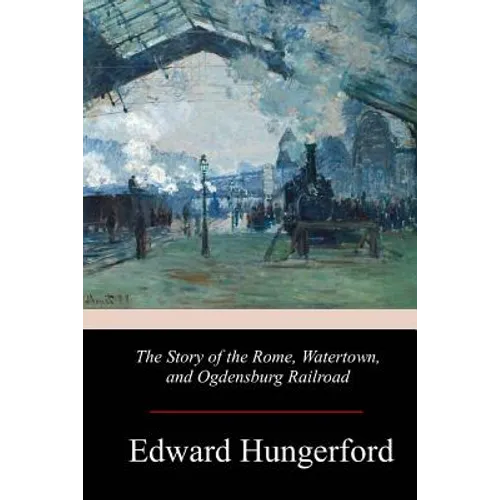The Story of the Rome, Watertown, and Ogdensburg Railroad