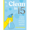 Clean in 15: Create a Clean & Happy Home in Minutes