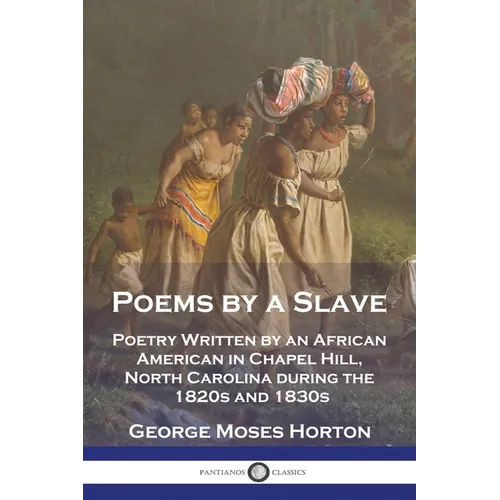 Poems by a Slave: Poetry Written by an African American in Chapel Hill, North Carolina during the 1820s and 1830s