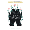 Open Hands: A Journey to Trusting the Lord with Your Desires and Disappointments