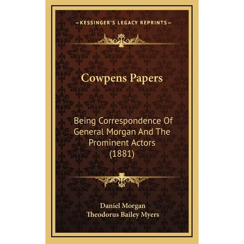 Cowpens Papers: Being Correspondence Of General Morgan And The Prominent Actors (1881)
