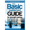 The Basic Supplement Guide for Strength Training: For Whey, BCAA, Creatin, Glutamin, Beta Alanine, Fish Oil, ZMA, Vitamin D, Booser and D-aspartic aci