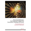 Discovering Mathematics: New Perspectives on Square-Free Factorization, Cryptology and Economy