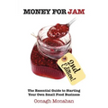 Money for Jam 2e: The Essential Guide to Starting Your Own Small Food Business