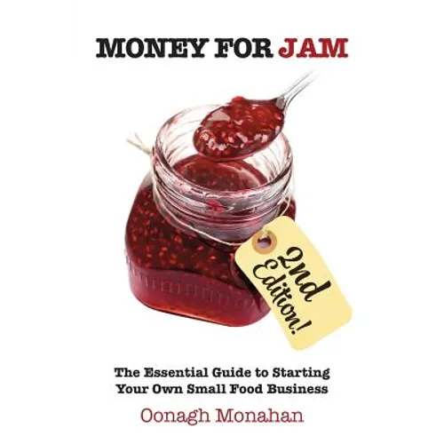 Money for Jam 2e: The Essential Guide to Starting Your Own Small Food Business