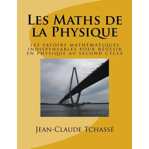 Les Maths de la Physique: les savoirs mathématiques indispensables pour réussir en physique au second cycle