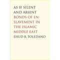 As If Silent and Absent: Bonds of Enslavement in the Islamic Middle East
