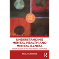 Understanding Mental Health and Mental Illness: An Exploration of the Past, Present, and Future