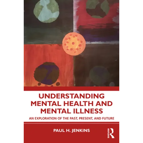 Understanding Mental Health and Mental Illness: An Exploration of the Past, Present, and Future