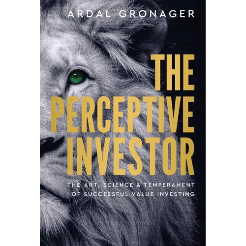 The Perceptive Investor: The Art, Science & Temperament of Successful Value Investing