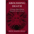 Abolishing Death: A Salvation Myth of Russian Twentieth-Century Literature