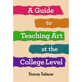 A Guide to Teaching Art at the College Level