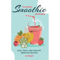 The Ultimate SMOOTHIE RECIPE BOOK