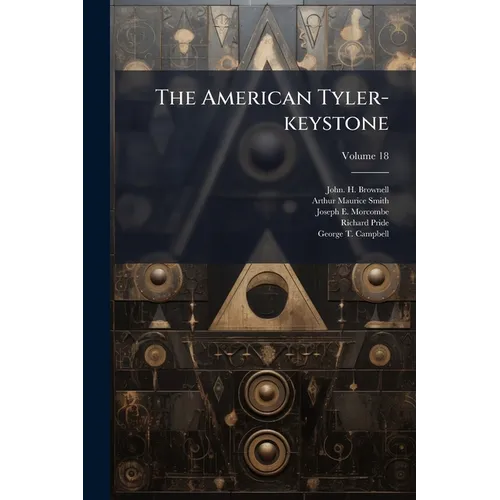 The American Tyler-keystone: Devoted To Freemasonry And Its Concerdant Others; Volume 18
