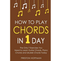 How to Play Chords: In 1 Day - The Only 7 Exercises You Need to Learn Guitar Chords, Piano Chords and Ukulele Chords Today