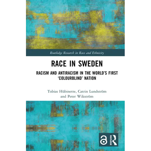 Race in Sweden: Racism and Antiracism in the World's First 'Colourblind' Nation