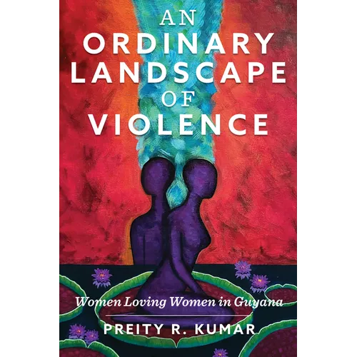 An Ordinary Landscape of Violence: Women Loving Women in Guyana