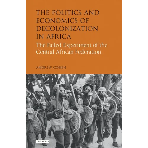 The Politics and Economics of Decolonization in Africa: The Failed Experiment of the Central African Federation