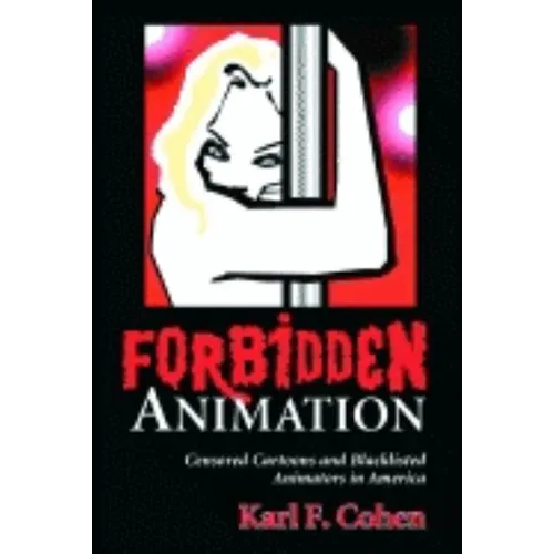 Forbidden Animation: Censored Cartoons and Blacklisted Animators in America