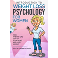 Introduction To Weight Loss Psychology for Women: Kick the Fat Girl Out of Your Head and Lose Weight!