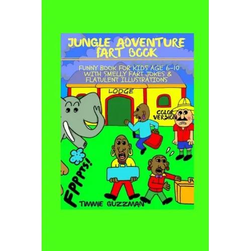 Jungle Adventure Fart Book: Funny Book For Kids Age 6-10 With Smelly Fart Jokes & Flatulent Illustrations - Color Version