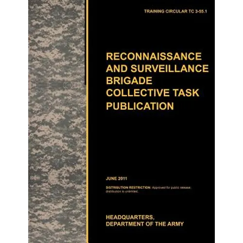 Recconnaisance and Surveillance Brigade Collective Task Publication: The official U.S. Army Training Circular TC 3-55.1 (June 2011)