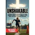 Unshakable: 7 Proven 3-Minute Mindset Drills for Young Athletes to Master Mental Toughness, Crush Goals, and Forge Exceptional Character