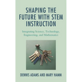 Shaping the Future with Stem Instruction: Integrating Science, Technology, Engineering, Mathematics