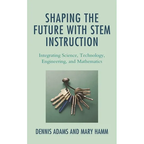 Shaping the Future with Stem Instruction: Integrating Science, Technology, Engineering, Mathematics