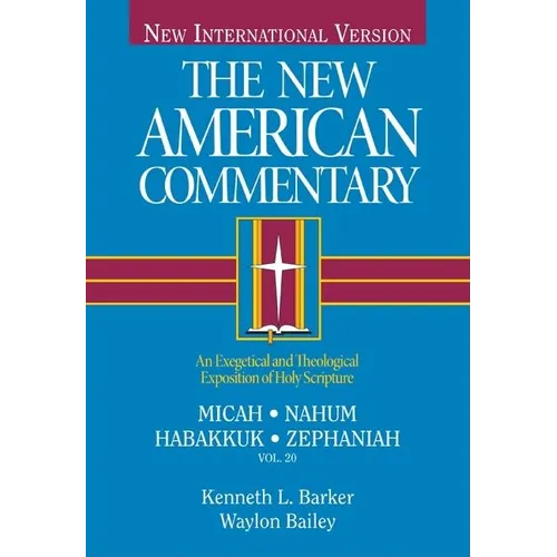 Micah, Nahum, Habakkuh, Zephaniah: An Exegetical and Theological Exposition of Holy Scripture Volume 20