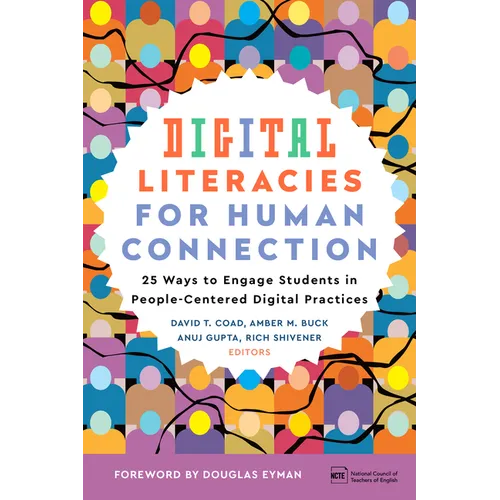 Digital Literacies for Human Connection: 25 Ways to Engage Students in People-Centered Digital Practices