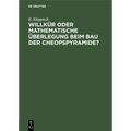 Willkür Oder Mathematische Überlegung Beim Bau Der Cheopspyramide?