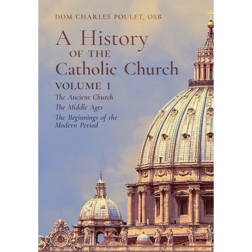 A History of the Catholic Church: Vol.1: The Ancient Church The Middle Ages The Beginnings of the Modern Period