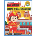 I Want to Be A Firefighter!: For Kids Age 3 to 7 Who Want to Be Firefighters