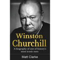 Winston Churchill: A Biography of one of history's most iconic men