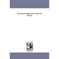The old merchants of New York City [Vol. 1]