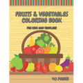 Fruits & Vegetables Coloring Book For Kids And Toddlers: Early Learning Coloring Book for Your Kids and Toddlers Super Fun 40 Easy Different Fruits an