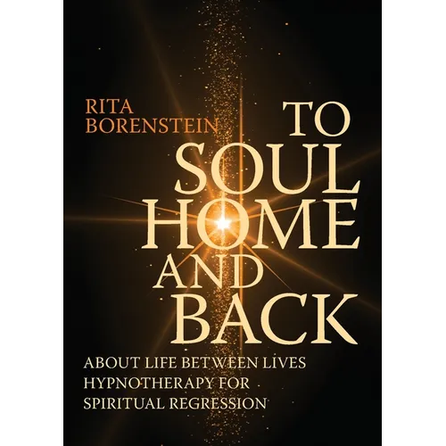 To Soul Home and Back: About Life between Lives hypnotherapy for spiritual regression