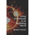 Living Victoriously in an Exploding World