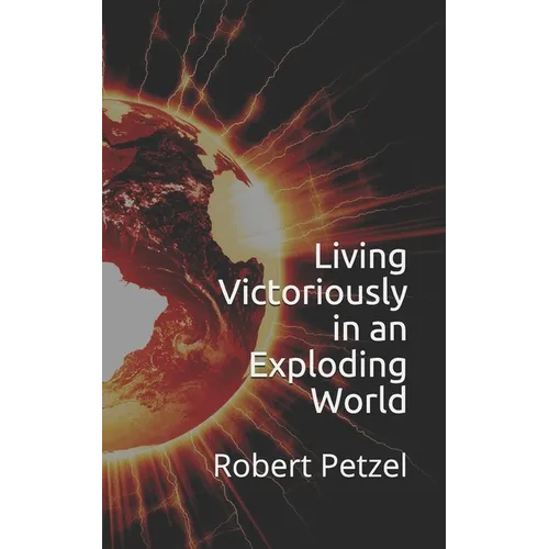Living Victoriously in an Exploding World