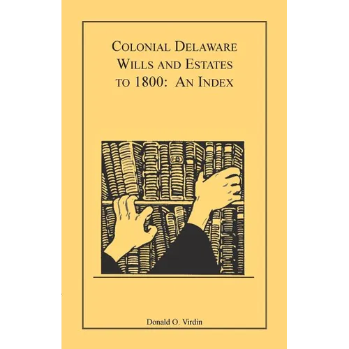 Colonial Delaware Wills and Estates to 1800: An Index