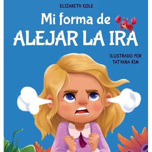 Mi forma de alejar la ira: Libro para niños sobre el control del enojo y las emociones infantiles (Cuento sobre los sentimientos)