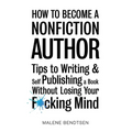How to Become a Nonfiction Author: Tips to Writing & Self Publishing Without Losing Your F*cking Mind
