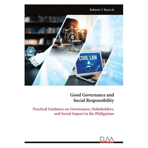 Good Governance and Social Responsibility: Practical Guidance on Governance, Stakeholders, and Social Impact in the Philippines