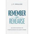 Remember and Rehearse: An Invitation to Participate in God's Story
